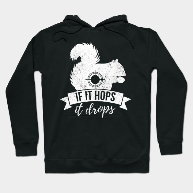 IF IT HOPS IT DROPS Funny Squirrel Hunting Hoodie by wcfrance4